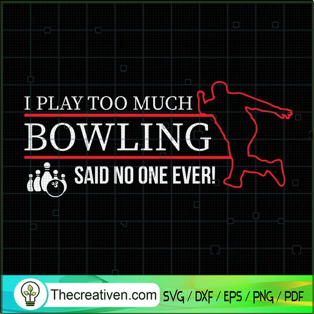 I Play Too Much Bowling Said SVG Cut File for Cricut 1 I Play Too Much Bowling Said SVG Cut File for Cricut