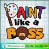 Paint Like A Boss SVG Cut File for Cricut & Silhouette 3 128 copy 5