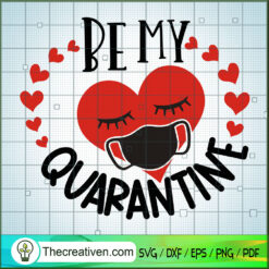 Be My Quarantine SVG, Heart SVG, Mask SVG