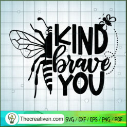 Be Brave SVG, Bee SVG, Kind Brave You SVG
