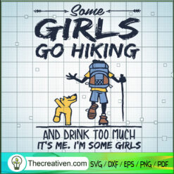 Some Girls Go Hiking SVG, Hiking SVG, Camping SVG