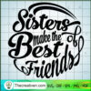 Sisters Make The Best Friends Of SVG, Friens SVG, Quotes SVG 2 2 copy 20