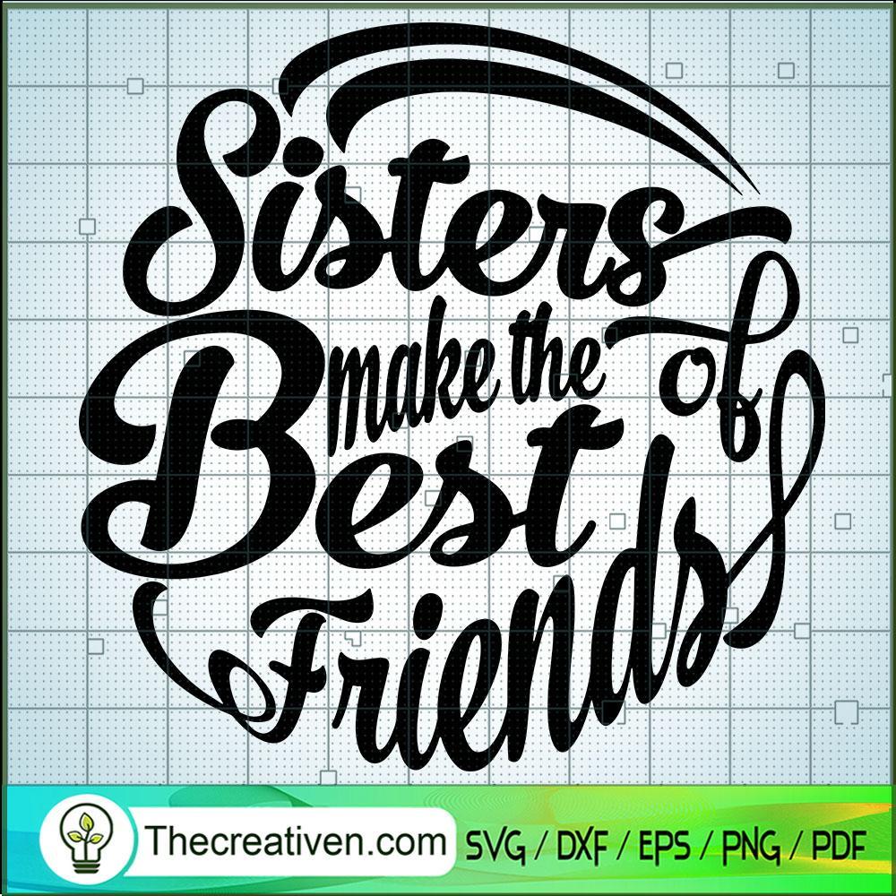 Sisters Make The Best Friends Of SVG, Friens SVG, Quotes SVG 1 Sisters Make The Best Friends Of SVG, Friens SVG, Quotes SVG