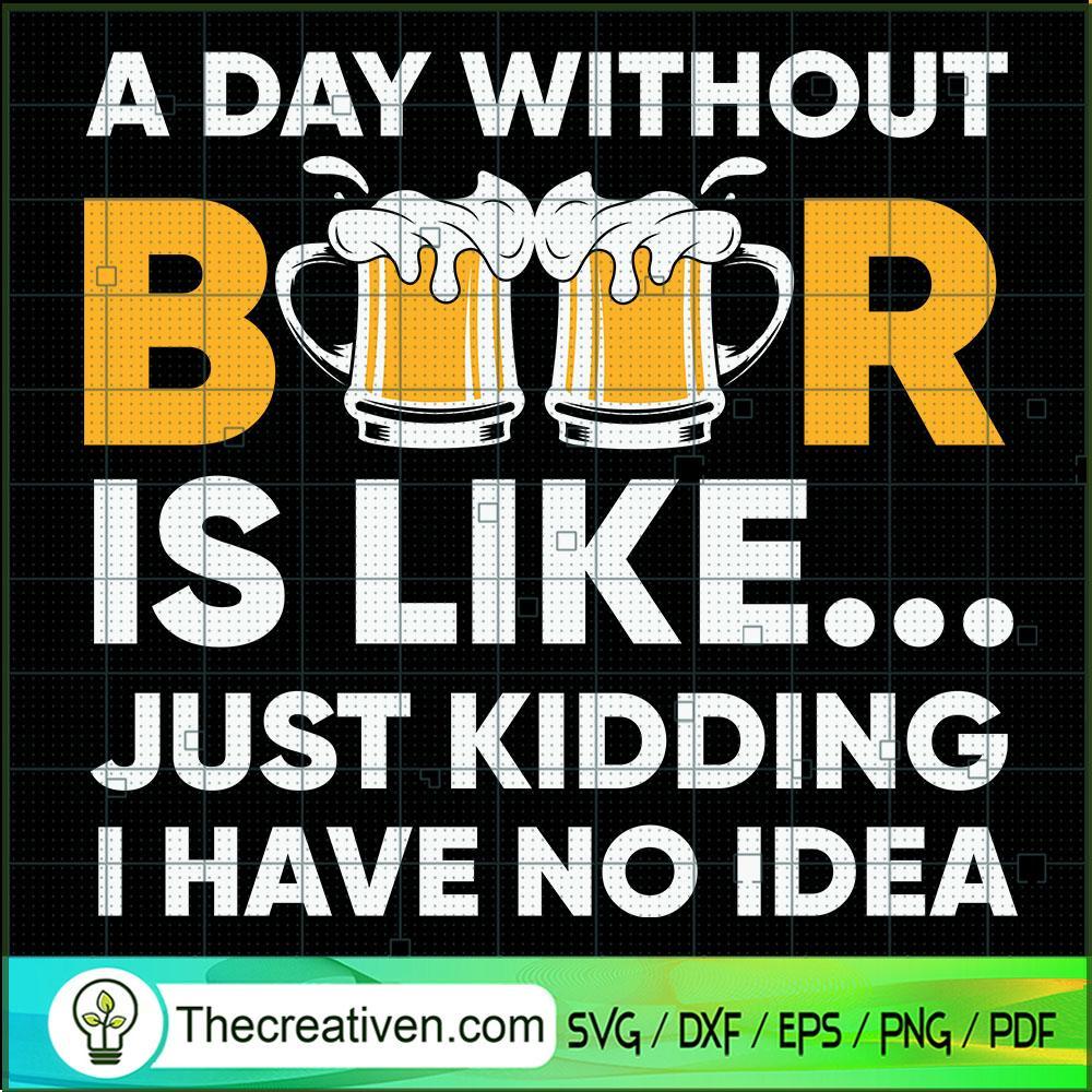 A Day Without Beer Funny SVG, Beer Lover SVG, Drink SVG 1 A Day Without Beer Funny SVG, Beer Lover SVG, Drink SVG