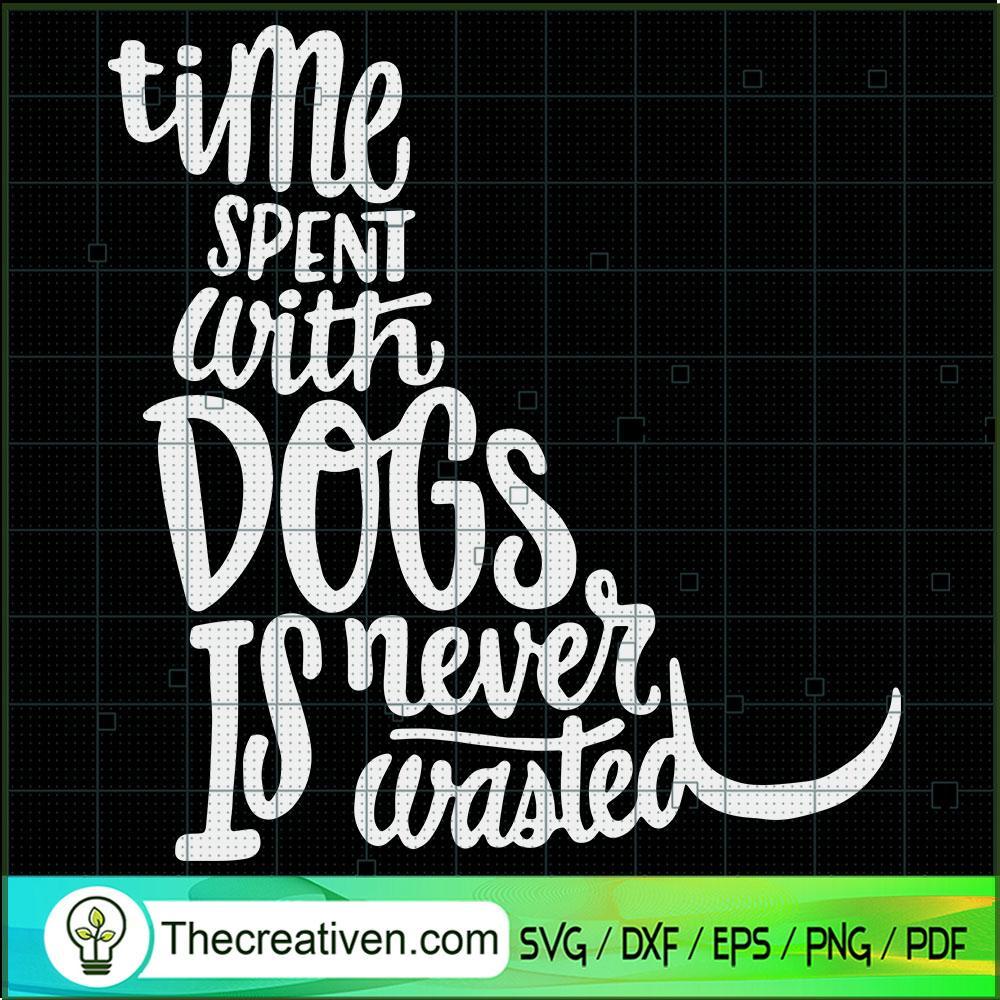 Time Spent With Dogs Is Never Wasted SVG, Dog Quotes SVG, Dog SVG 1 Time Spent With Dogs Is Never Wasted SVG, Dog Quotes SVG, Dog SVG