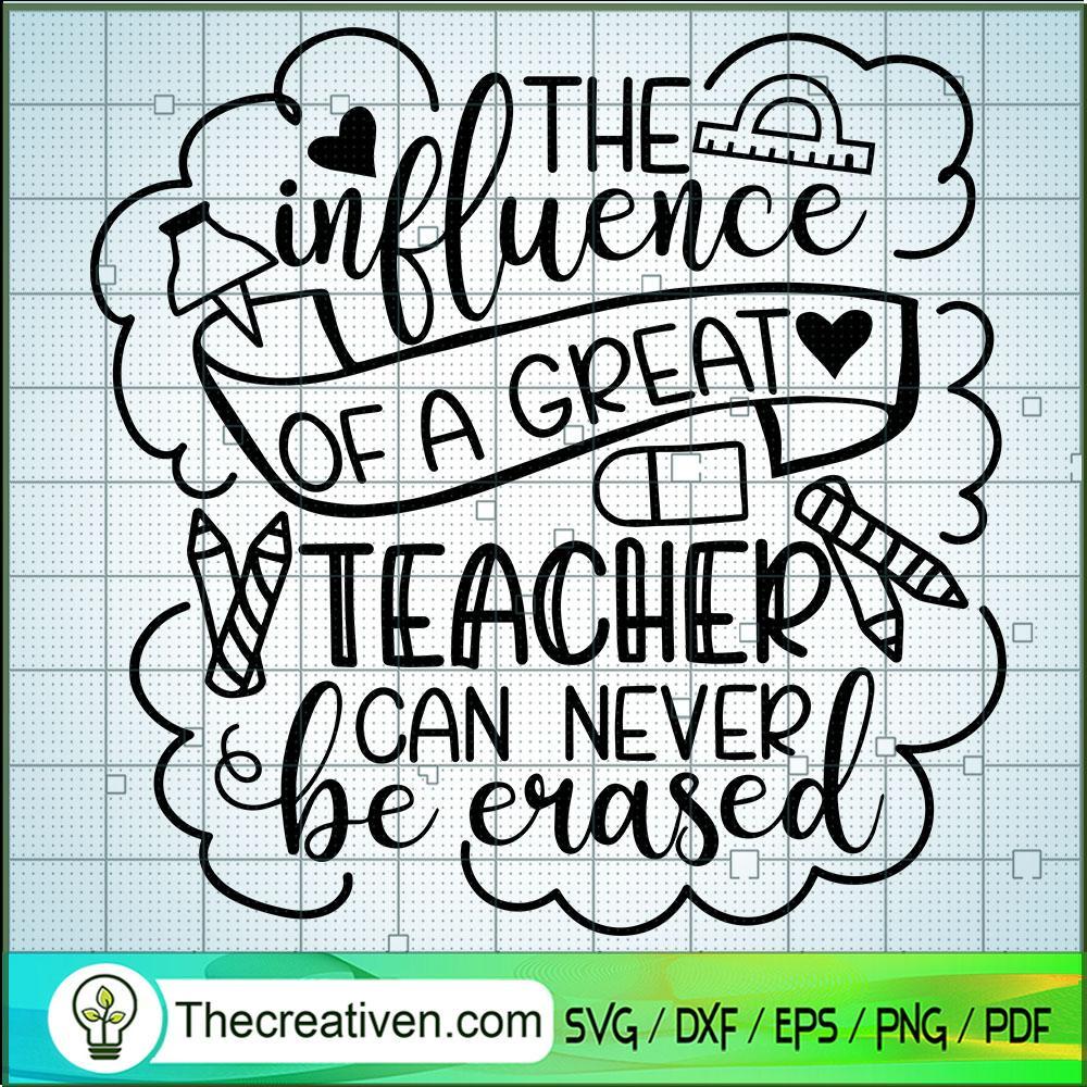 The Influence Of A Great Teacher Can Never Be Erased SVG, Teacher SVG 1 The Influence Of A Great Teacher Can Never Be Erased SVG, Teacher SVG