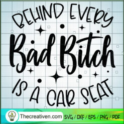 Behind Every Bad Bitch is a Car Seat SVG, Car Seat SVG,Trending SVG