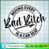 Behind Every Bad Bitch is a Car Seat SVG, Bad Bitch SVG, Trending SVG 3 6 copy 15