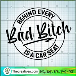 Behind Every Bad Bitch is a Car Seat SVG, Bad Bitch SVG, Trending SVG
