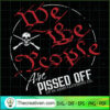 We The People Are Pissed SVG, USA America Patriot SVG, Skull Blood SVG 2 sua