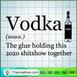 Vodka The Glue Holding This  SVG Cut File for Cricut