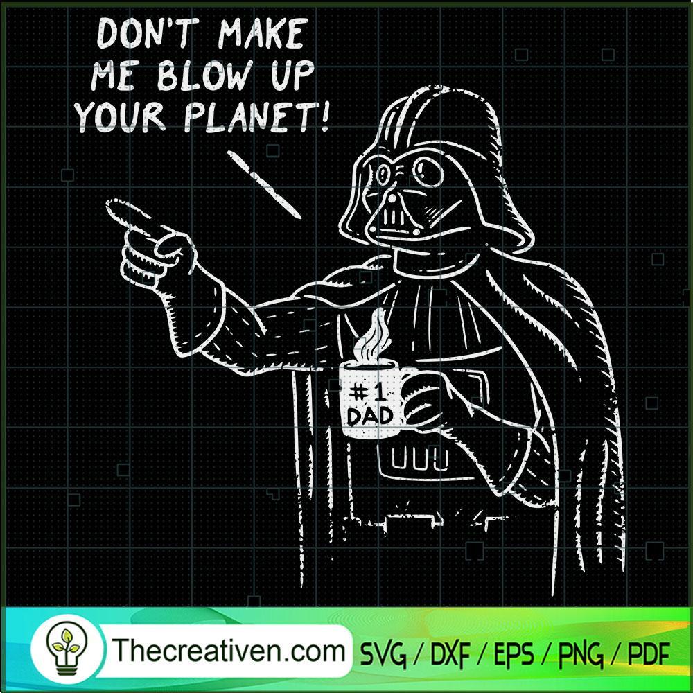 Don't Make Me Blow Up Your Planet SVG, Darth Vader SVG, Star Wars SVG 1 Don't Make Me Blow Up Your Planet SVG, Darth Vader SVG, Star Wars SVG