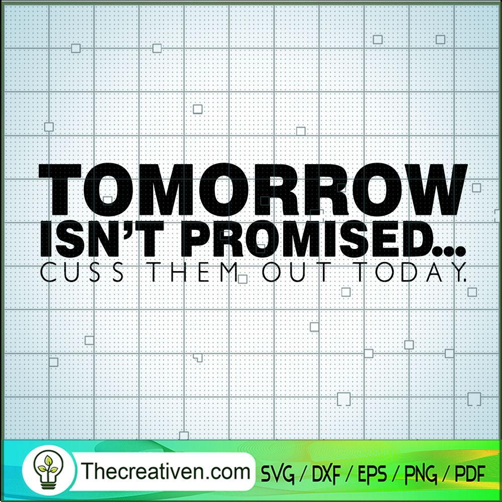 Tomorrow Isn't Promised Cuss SVG Cut File for Cricut 1 Tomorrow Isn't Promised Cuss SVG Cut File for Cricut