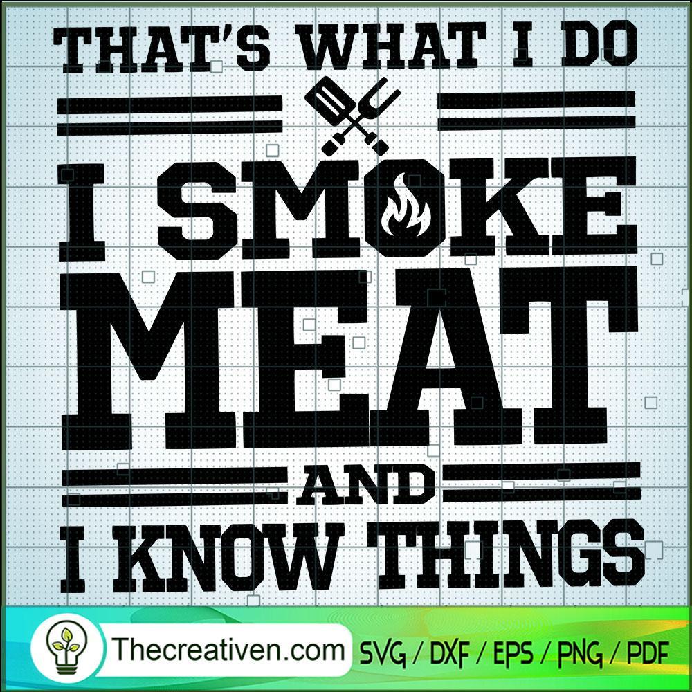 Thats What I Do SVG, I Smoke Meat and I Know Things SVG, Quotes SVG 1 230 copy