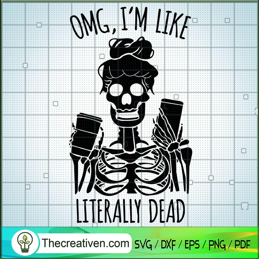 Omg Im Like Literally Dead S SVG Cut File for Cricut 1 Omg Im Like Literally Dead S SVG Cut File for Cricut