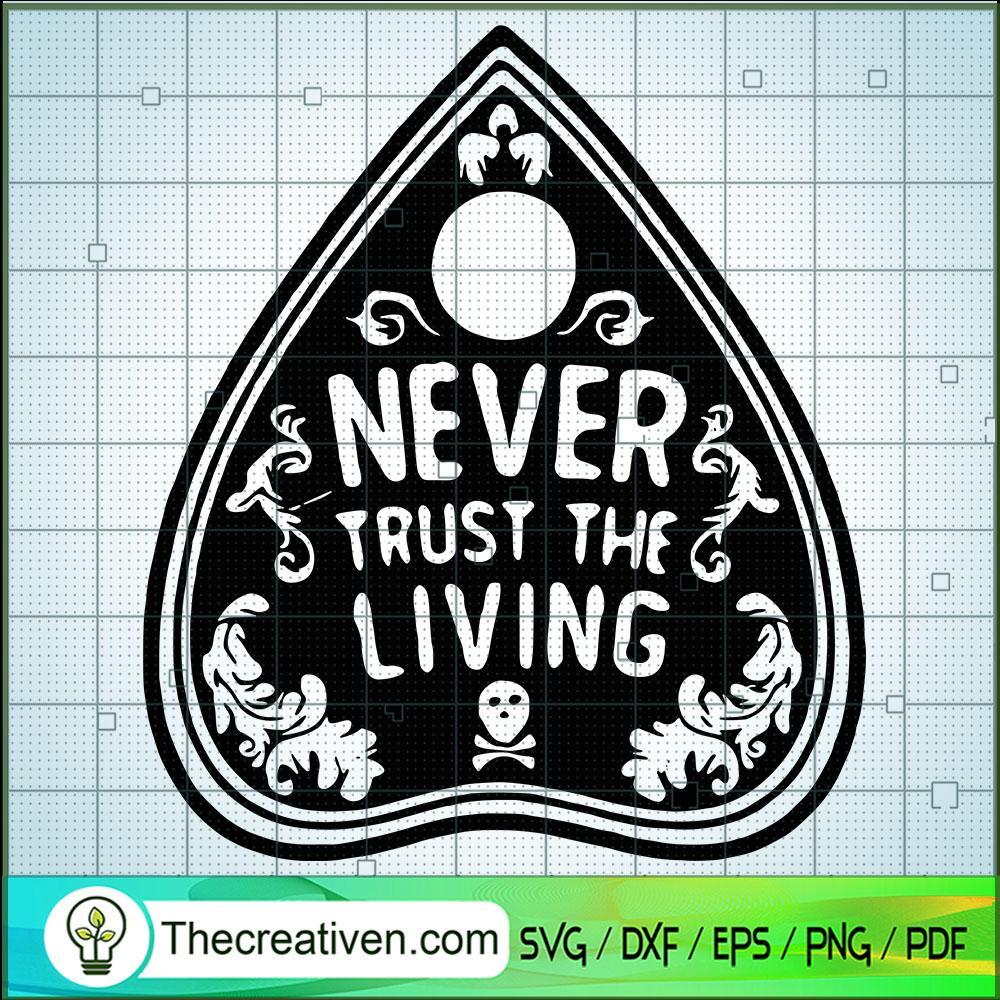Never Trust The Living SVG, Halloween SVG, Scary SVG 1 Never Trust The Living SVG, Halloween SVG, Scary SVG