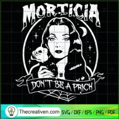 Morticia Addams Dont Be A Prick SVG Cut File for Cricut & Silhouette