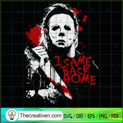 Michael Myers I Came Back Home SVG Cut File for Cricut & Silhouette
