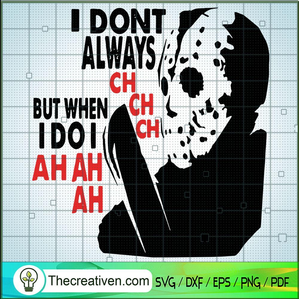 I Dont Always Ch Ch Ch SVG, Halloween SVG, Jason SVG, Horror SVG 1 50 copy 10