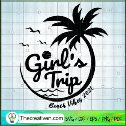 Girl Trip Beach Vibes 2021 SVG, Summer Time SVG, Chill Vibes SVG