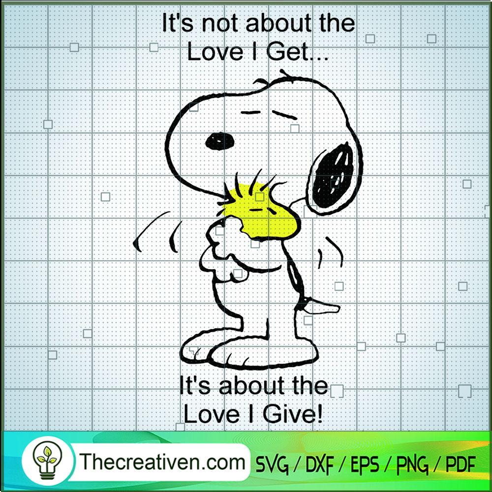 It's Not About The Love I Get SVG, Snoopy Dog SVG, Cartoon SVG 1 It's Not About The Love I Get SVG, Snoopy Dog SVG, Cartoon SVG