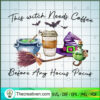 This Witch Needs Coffee Before Any Hoc SVG Cut File fo Design 45094 2 90 copy 5