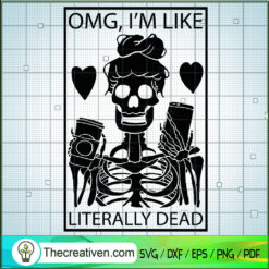 Omg Im Like Literally Dead SVG Cut File for Cricut & Silhouette