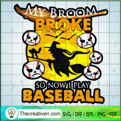 My Broom Broke So Now I Play SVG Cut File for Cricut