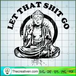 Let That Shit Go Budha SVG, Meditation SVG, Yoga SVG