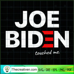 Joe Biden Touched Me SVG, Funny Joe Biden SVG, Anti Biden SVG