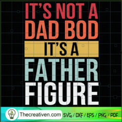 Its Not A Dad Bod Its A Father Figure SVG Cut File for Design 44897