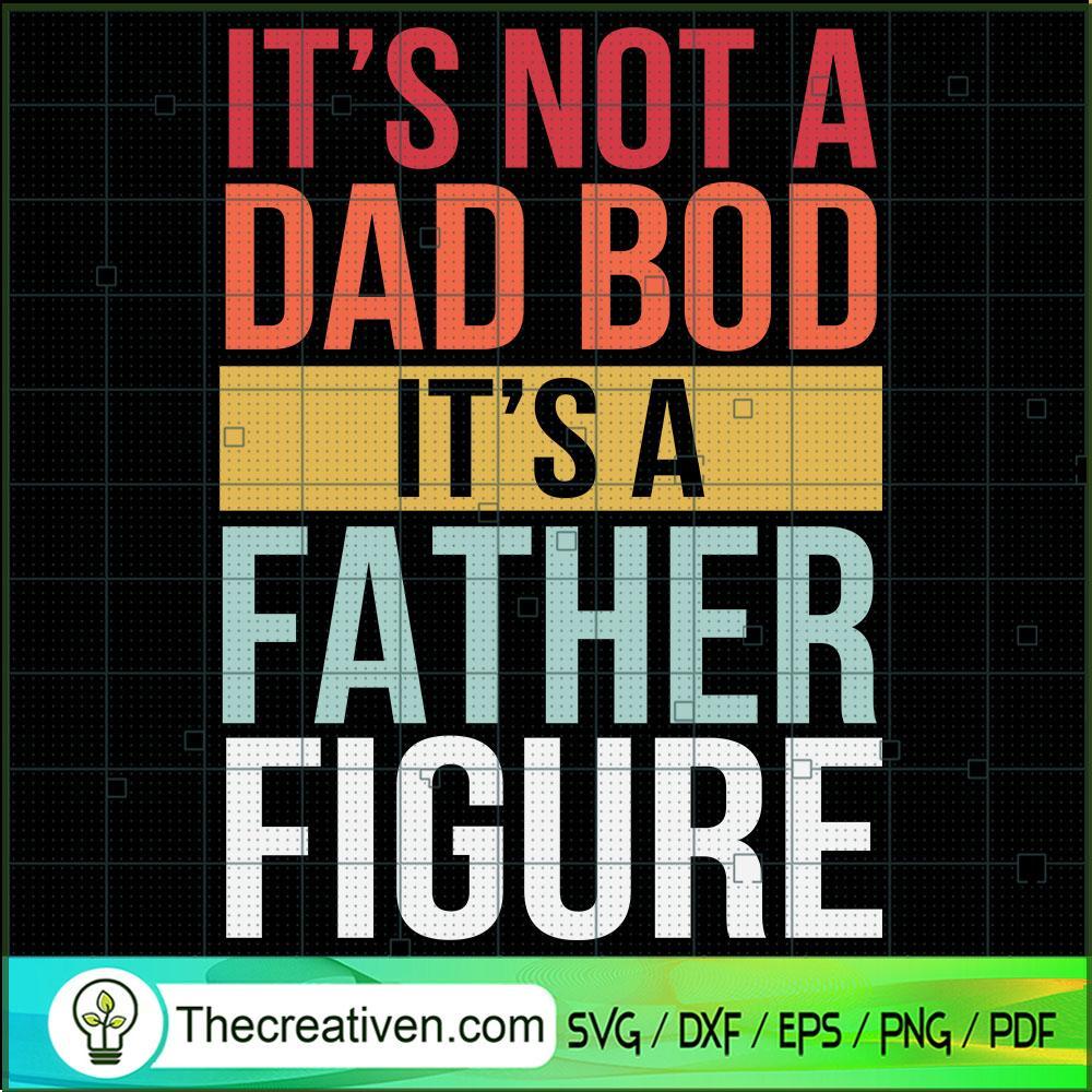 Its Not A Dad Bod Its A Father Figure SVG Cut File for Design 44897 1 Its Not A Dad Bod Its A Father Figure SVG Cut File for Design 44897