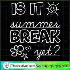 Is It Summer Break Yet SVG, Summer Break Time SVG, Summer Quotes SVG