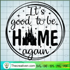 Its Good To Be Home Again Disney SVG, Disney SVG