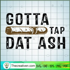Gotta Tap Dat Ash SVG, Ash SVG