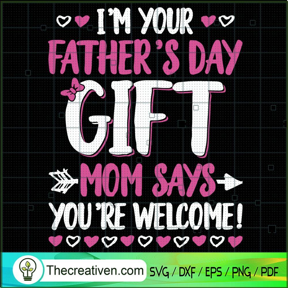 Im Your Fathers Day Gift Mom SVG Cut File for Cricut 1 Im Your Fathers Day Gift Mom SVG Cut File for Cricut