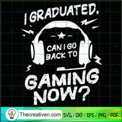 I Graduated Can I Go Back to Game SVG Cut File for Cricut & Silhouette