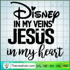 Disney In My Veins Jesus In My Heart SVG, Disney SVG