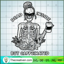 Dead Inside But Caffeinated Skeleton SVG Cut File for  Design 44716