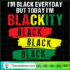 Im Black Everyday But Today SVG Cut File for Cricut 2 10 copy 12