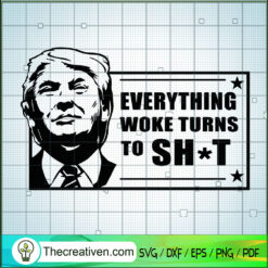 Everything Woke Turns to Shit SVG, Donald Trump SVG, USA President SVG