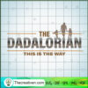 The Dadalorian SVG, Star Wars SVG, Father Day SVG
