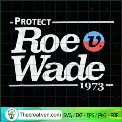 Protect Roe Wade SVG, Pro Choice SVG, Protest My Body My Choice SVG