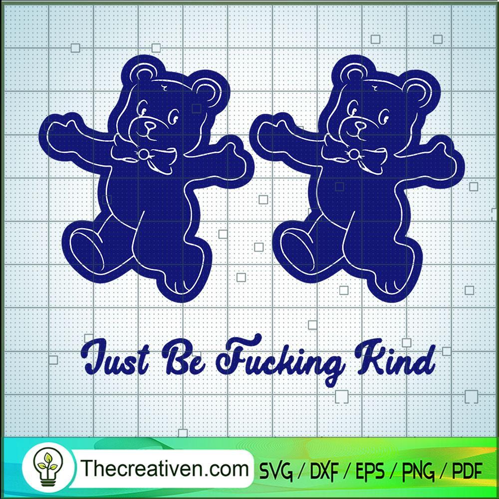Just be Fucking Kind SVG, Blue Bear SVG, Bear Teddy SVG 1 Just be Fucking Kind SVG, Blue Bear SVG, Bear Teddy SVG