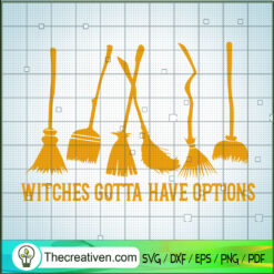 Witches Gotta Have Options SVG, Witches SVG, Halloween SVG