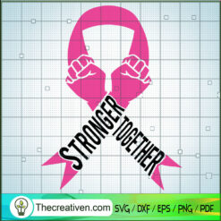 Stronger Together Cancer SVG, Cancer Awareness SVG, Never Give Up SVG