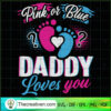 Pink Or Blue Daddy Loves You SVG, Pink Or Blue SVG, Daddy SVG 3 136 copy 1