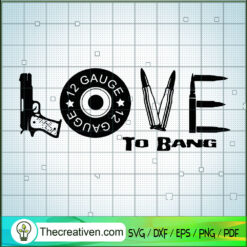 Love To Bang SVG, Gun Lover SVG, Shooting SVG