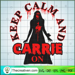 Keep Calm And Carrie On SVG, Horror SVG, Halloween SVG