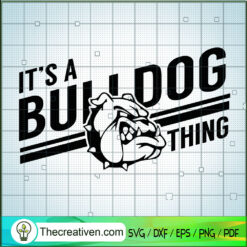 Its a Bulldog Thing SVG, Bulldog SVG, Sport Team SVG